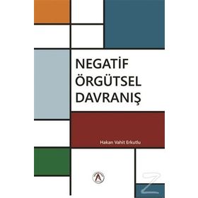 Negatif Örgütsel Davranış / Hakan Vahit Erkutlu