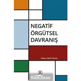 Negatif Örgütsel Davranış / Hakan Vahit Erkutlu