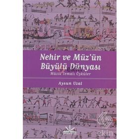 NEHIR VE MÜZÜN BÜYÜLÜ DÜNYASI MÜZIK TEMALI ÖYKÜLER - AYSUN UZAL