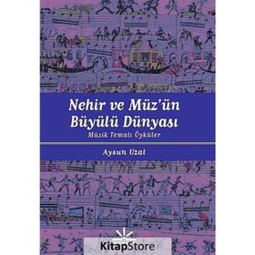 NEHIR VE MÜZÜN BÜYÜLÜ DÜNYASI MÜZIK TEMALI ÖYKÜLER - AYSUN UZAL