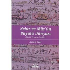 NEHIR VE MÜZÜN BÜYÜLÜ DÜNYASI MÜZIK TEMALI ÖYKÜLER - AYSUN UZAL