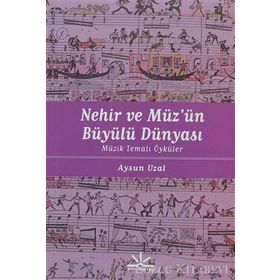 NEHIR VE MÜZÜN BÜYÜLÜ DÜNYASI MÜZIK TEMALI ÖYKÜLER - AYSUN UZAL