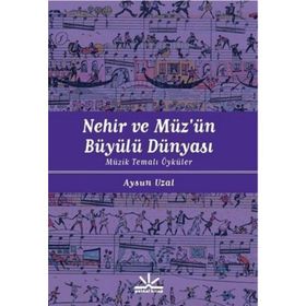 NEHIR VE MÜZÜN BÜYÜLÜ DÜNYASI MÜZIK TEMALI ÖYKÜLER - AYSUN UZAL