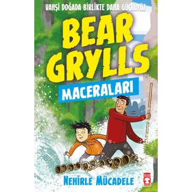 Nehirle Mücadele-Bear Grylls Maceraları - Timaş Çocuk Yayınları