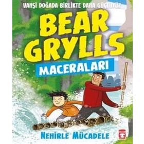 Nehirle Mücadele-Bear Grylls Maceraları - Timaş Çocuk Yayınları