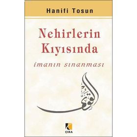 NEHIRLERIN KIYISINDA İMANIN SINANMASI - HANIFI TOSUN