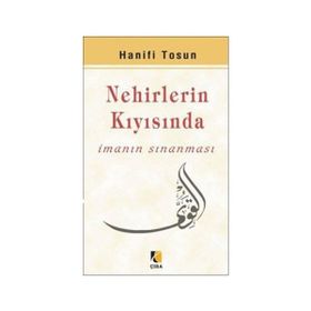 NEHIRLERIN KIYISINDA İMANIN SINANMASI - HANIFI TOSUN