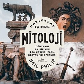Neil Philip Dakikalar İçinde Mitoloji Dünyanın Bilinen 200 Çarpıcı Fabl Destan ve Efsanesi
