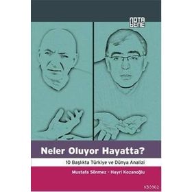 NELER OLUYOR HAYATTA? 10 BAŞLIKTA TÜRKİYE VE DÜNYA ANALIZI - MUSTAFA SÖNMEZ;HAYRI KOZANOĞLU