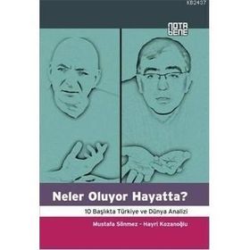 NELER OLUYOR HAYATTA? 10 BAŞLIKTA TÜRKİYE VE DÜNYA ANALIZI - MUSTAFA SÖNMEZ;HAYRI KOZANOĞLU