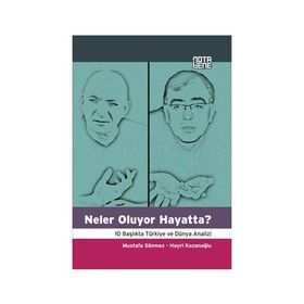 NELER OLUYOR HAYATTA? 10 BAŞLIKTA TÜRKİYE VE DÜNYA ANALIZI - MUSTAFA SÖNMEZ;HAYRI KOZANOĞLU
