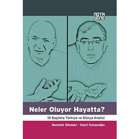 NELER OLUYOR HAYATTA? 10 BAŞLIKTA TÜRKİYE VE DÜNYA ANALIZI - MUSTAFA SÖNMEZ;HAYRI KOZANOĞLU