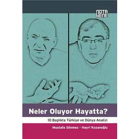 NELER OLUYOR HAYATTA? 10 BAŞLIKTA TÜRKİYE VE DÜNYA ANALIZI - MUSTAFA SÖNMEZ;HAYRI KOZANOĞLU
