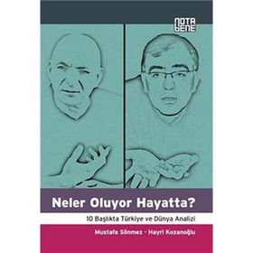 NELER OLUYOR HAYATTA? 10 BAŞLIKTA TÜRKİYE VE DÜNYA ANALIZI - MUSTAFA SÖNMEZ;HAYRI KOZANOĞLU