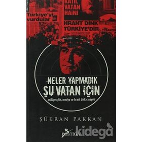 NELER YAPMADIK ŞU VATAN İÇİN MİLLİYETÇİLİK, MEDYA VE HRANT DINK CINAYETI - ŞÜKRAN PAKKAN