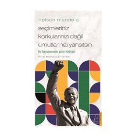 Nelson Mandela Seçimleriniz Korkularınızı Değil Umutlarınızı Yansıtsın Destek Yayınları