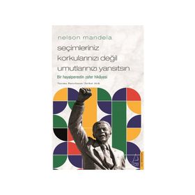 Nelson Mandela Seçimleriniz Korkularınızı Değil Umutlarınızı Yansıtsın Destek Yayınları