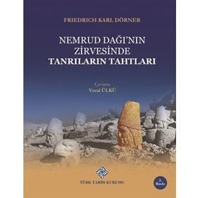 NEMRUD DAĞI'NIN ZIRVESINDE TANRILARIN TAHTLARI - FRIEDRICH KARL DÖRNER