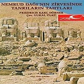 NEMRUD DAĞI'NIN ZIRVESINDE TANRILARIN TAHTLARI - FRIEDRICH KARL DÖRNER