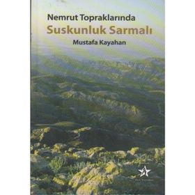 Nemrut Topraklarında Suskunluk Sarmalı - Mustafa Kayahan