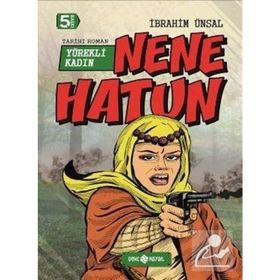 Nene Hatun Yürekli Kadın - İbrahim Ünsal Uçar