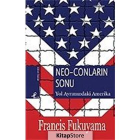 NEO-CONLARIN SONU YOL AYRIMINDAKİ AMERIKA - FRANCIS FUKUYAMA