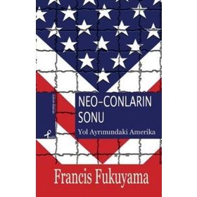 NEO-CONLARIN SONU YOL AYRIMINDAKİ AMERIKA - FRANCIS FUKUYAMA