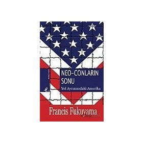 NEO-CONLARIN SONU YOL AYRIMINDAKİ AMERIKA - FRANCIS FUKUYAMA