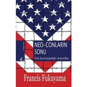 NEO-CONLARIN SONU YOL AYRIMINDAKİ AMERIKA - FRANCIS FUKUYAMA