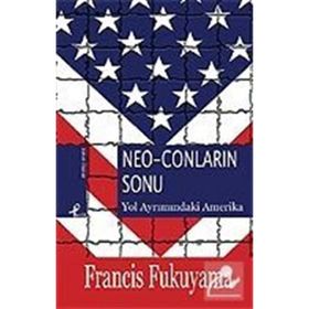 NEO-CONLARIN SONU YOL AYRIMINDAKİ AMERIKA - FRANCIS FUKUYAMA