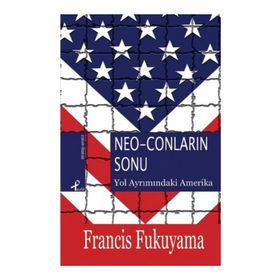 NEO-CONLARIN SONU YOL AYRIMINDAKİ AMERIKA - FRANCIS FUKUYAMA