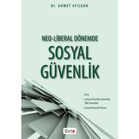 Neo-Liberal Dönemde Sosyal Güvenlik - Ahmet Atılgan