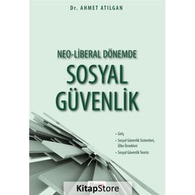 Neo-Liberal Dönemde Sosyal Güvenlik - Ahmet Atılgan