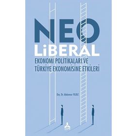 Neo Liberal Ekonomi Politikaları ve Türkiye Ekonomisine Etkileri - Abdunnur Yıldız