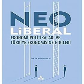 Neo Liberal Ekonomi Politikaları ve Türkiye Ekonomisine Etkileri - Abdunnur Yıldız