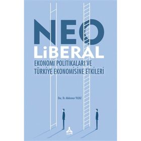 Neo Liberal Ekonomi Politikaları ve Türkiye Ekonomisine Etkileri - Abdunnur Yıldız