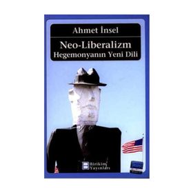 Neo-Liberalizm: Hegemonyanın Yeni Dili - Ahmet İnsel