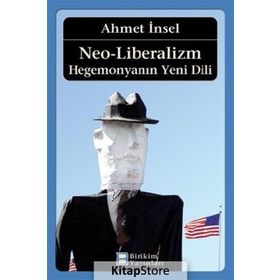 Neo-Liberalizm: Hegemonyanın Yeni Dili - Ahmet İnsel