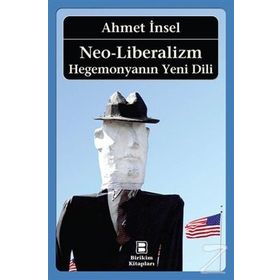 NEO-LIBERALIZM: HEGEMONYA´NIN YENI DILI - AHMET İNSEL