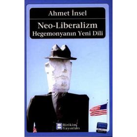 NEO-LIBERALIZM: HEGEMONYA´NIN YENI DILI - AHMET İNSEL