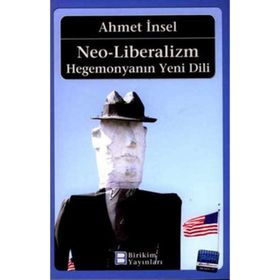 NEO-LIBERALIZM: HEGEMONYA´NIN YENI DILI - AHMET İNSEL