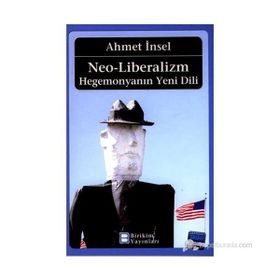 Neo-Liberalizm: Hegemonyanın Yeni Dili - Ahmet İnsel