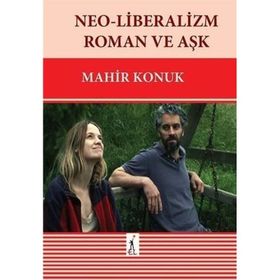 Neo-liberalizm Roman ve Aşk Mahir Konuk