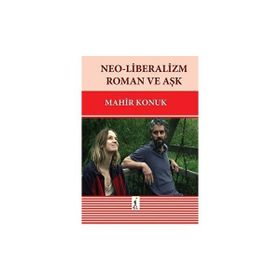 Neo-liberalizm Roman ve Aşk Mahir Konuk