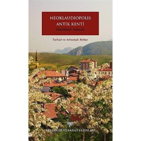 Neoklaudipolis Antik Kenti Vezirköprü-Samsun Tarihsel ve Arkeolojik Rehber - Bünyamin Kıvrak Christian Hogel Jesper Majbom Madsen Kristina Winther-Jacobsen Rainer Czichon Soren Lund Sorensen Tonnes Bekker-Nielsen Vera Sauer