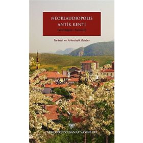 Neoklaudipolis Antik Kenti Vezirköprü-Samsun Tarihsel ve Arkeolojik Rehber - Bünyamin Kıvrak Christian Hogel Jesper Majbom Madsen Kristina Winther-Jacobsen Rainer Czichon Soren Lund Sorensen Tonnes Bekker-Nielsen Vera Sauer
