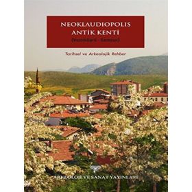 Neoklaudipolis Antik Kenti Vezirköprü-Samsun Tarihsel ve Arkeolojik Rehber - Bünyamin Kıvrak Christian Hogel Jesper Majbom Madsen Kristina Winther-Jacobsen Rainer Czichon Soren Lund Sorensen Tonnes Bekker-Nielsen Vera Sauer
