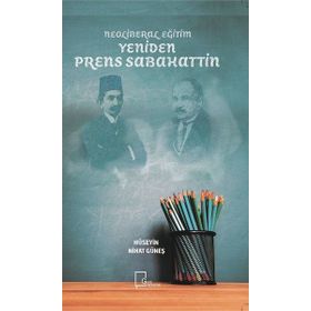 Neoliberal Eğitim Yeniden Prens Sabahattin / Hüseyin Nihat Güneş