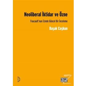 Neoliberal İktidar ve Özne - Başak Coşkun