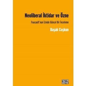 Neoliberal İktidar ve Özne - Başak Coşkun